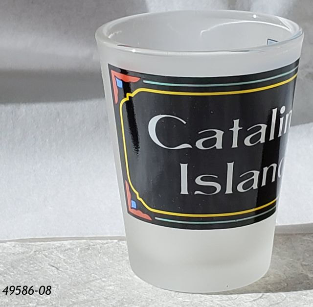 49586-08 Catalina souvenir frosted shotglass.  Street sign graphic. 